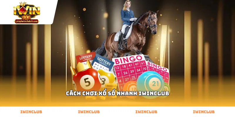 Thực hiện đúng cách chơi xổ số Iwinclub cho người mới