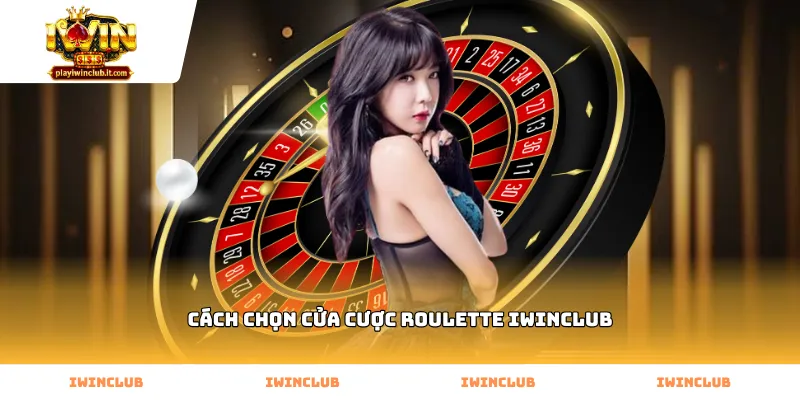 Cách chọn cửa cược roulette Iwinclub chuẩn xác theo xác suất bàn quay