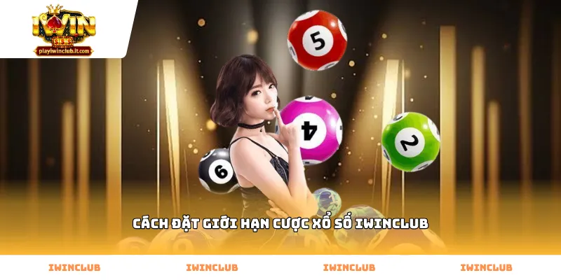 cách đặt giới hạn cược xổ số Iwinclub