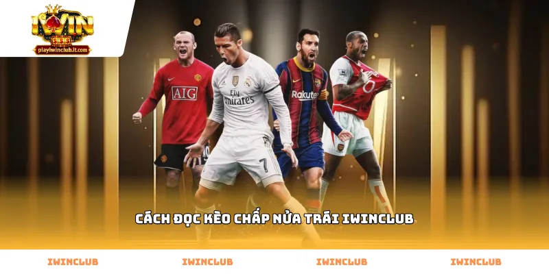 Hướng dẫn cách đọc kèo chấp nửa trái Iwinclub chi tiết nhất