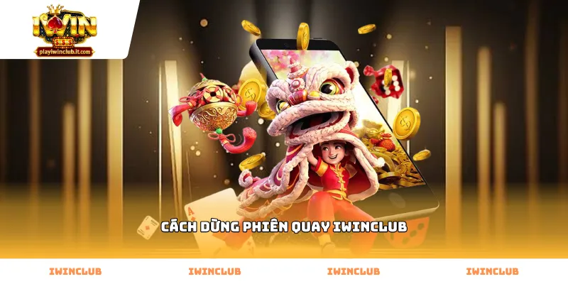 Kỹ thuật thực hiện cách dừng phiên quay Iwinclub chuẩn xác