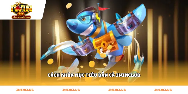 Cách khóa mục tiêu bắn cá Iwinclub bằng tâm ngắm tự động