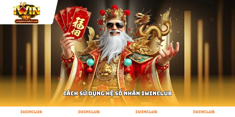 Mẹo quan trọng khi học cách sử dụng hệ số nhân Iwinclub