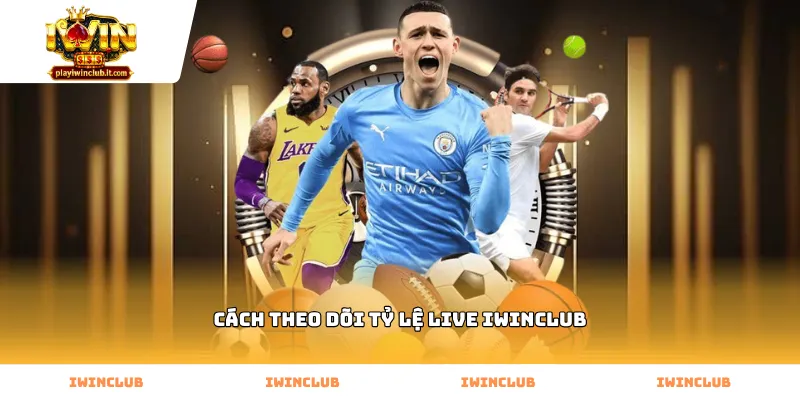 Hướng dẫn chi tiết cách theo dõi tỷ lệ live Iwinclub nhanh