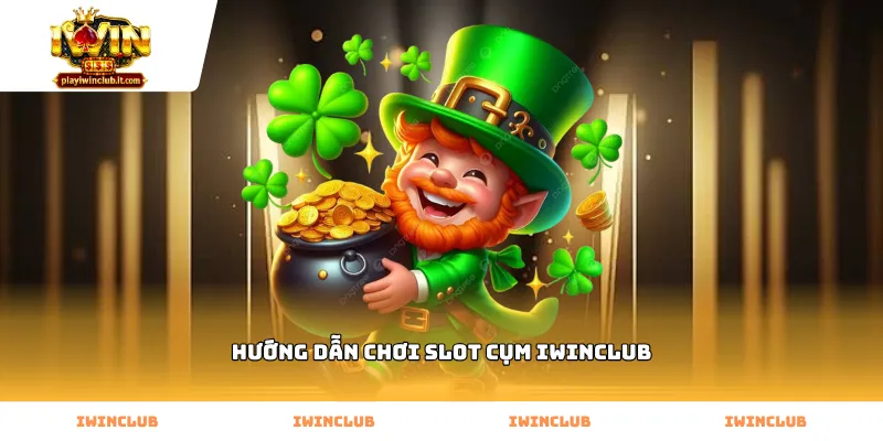 Cơ chế nổ hũ liên hoàn trong hướng dẫn chơi slot cụm Iwinclub