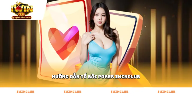 Các bước thực hiện hướng dẫn tố bài poker Iwinclub