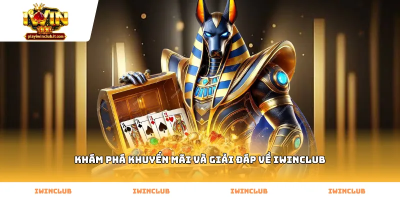 Khám phá khuyến mãi và giải đáp về iWINClub