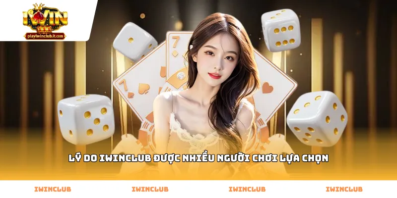 Lý do iWINClub được nhiều người chơi lựa chọn