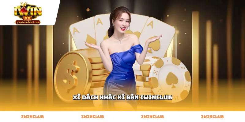 Cách phân biệt xì dách khác xì bàn Iwinclub hiệu quả